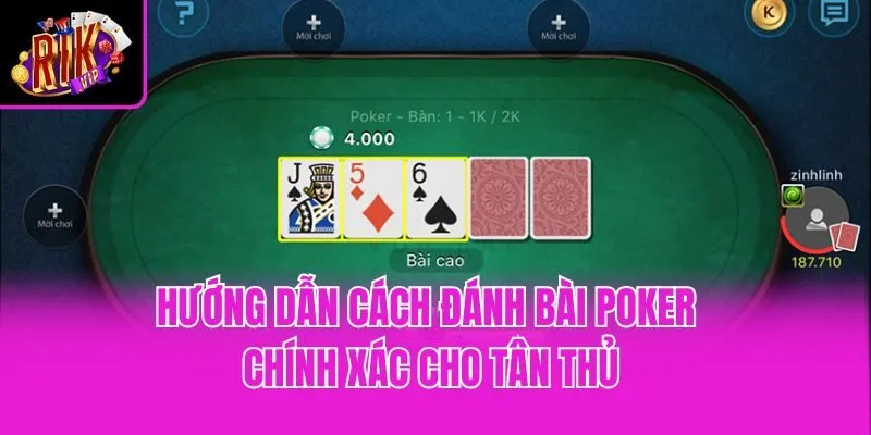 Hướng dẫn cách đánh bài Poker chính xác cho tân thủ
