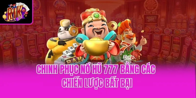 Chinh phục Nổ Hũ 777 bằng các chiến lược bất bại