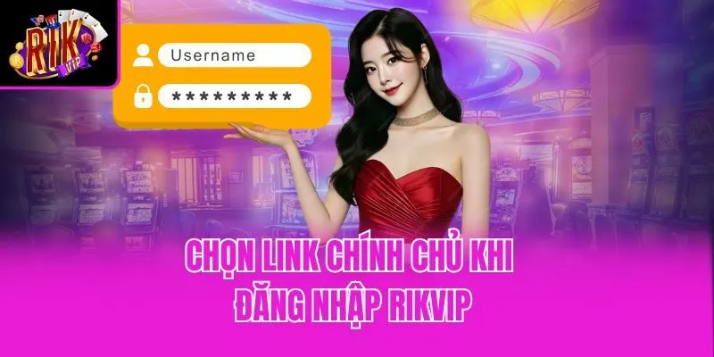 Chọn link chính chủ khi đăng nhập Rikvip