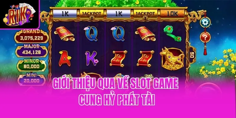 Giới thiệu qua về slot game Cung hỷ phát tài