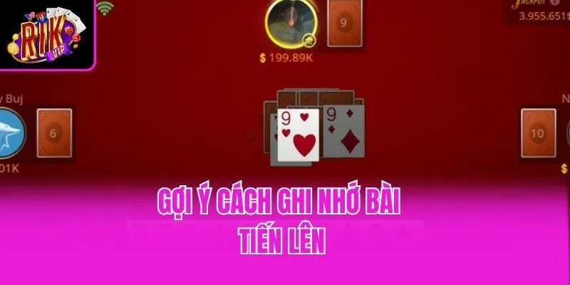 Gợi ý cách ghi nhớ bài tiến lên