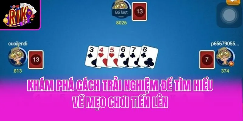 Khám phá cách trải nghiệm để tìm hiểu về mẹo chơi tiến lên