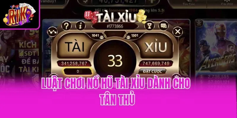 Luật chơi nổ hũ tài xỉu dành cho tân thủ
