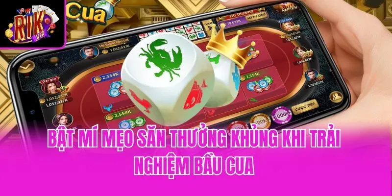 Bật mí mẹo săn thưởng khủng khi trải nghiệm Bầu Cua