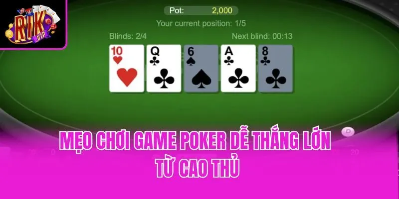 Mẹo chơi game Poker dễ thắng lớn từ cao thủ