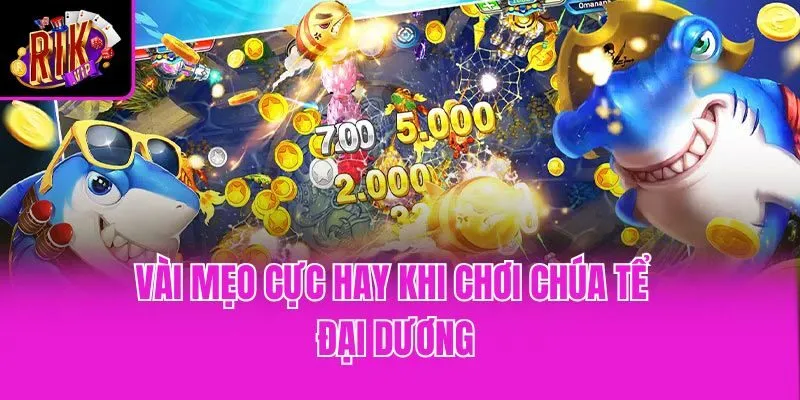 Vài mẹo cực hay khi chơi chúa tể đại dương