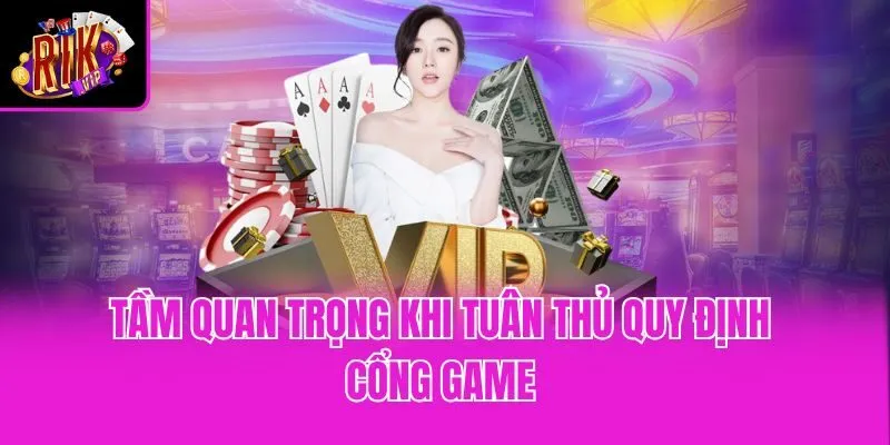 Tầm quan trọng khi tuân thủ quy định cổng game