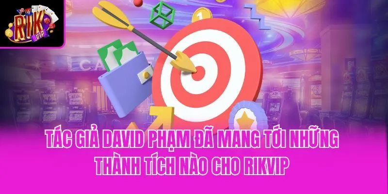 Tác giả David Phạm đã mang tới những thành tích nào cho Rikvip