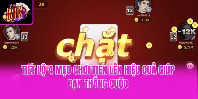 Tiết lộ 4 mẹo chơi tiến lên hiệu quả giúp bạn thắng cuộc